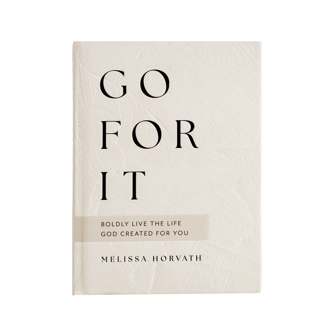 Go For It: 90 Devotions to Boldly Living the Life God Created
