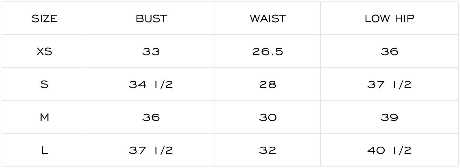 A size chart table with columns labeled SIZE, BUST, WAIST, and LOW HIP, showingXS 33, 26.5, 36; S 34 1/2, 28, 37 1/2; M 36, 30, 39; L 37 1/2, 32, 40 1/2.