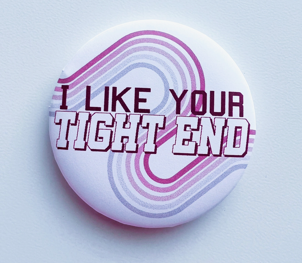 I Like Your Tight End Gameday Button - Red/Crimson