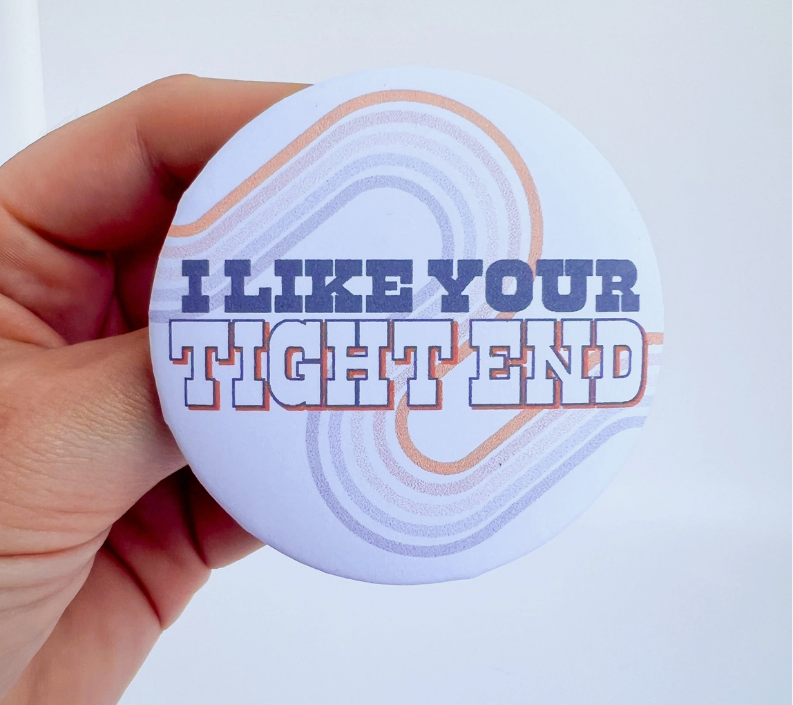I Like Your Tight End Gameday Button - Orange